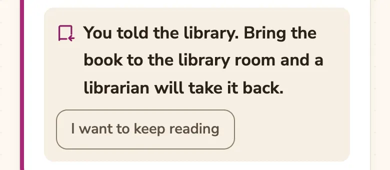 A message saying “You told the library. Bring the book to the library room and a librarian will take it back.”